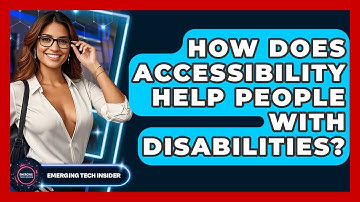 How Does Accessibility Help People With Disabilities? - Emerging Tech Insider