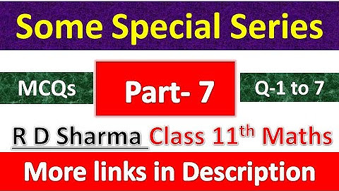 Some Special Series | Class 11th Maths R D Sharma Solution | MCQs Exercise | Questions 1 to 7