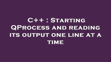 C++ : Starting QProcess and reading its output one line at a time
