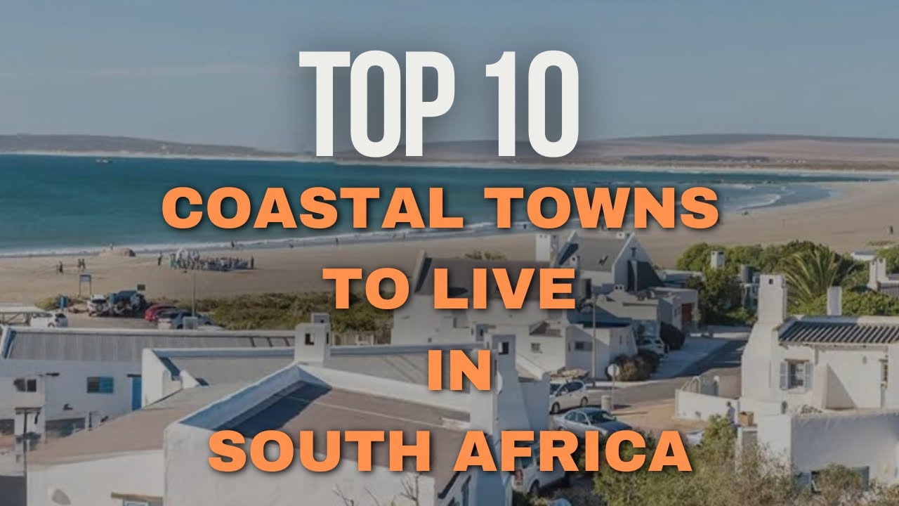 Top 10 Best Coastal Towns to Live in South Africa | Safe, Scenic & Affordable Seaside Living