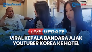 🔴 LIVE UPDATE | Kemenhub Benarkan Kepala Bandara Sangia Nibandera yang Ajak YouTuber Korea ke Hotel