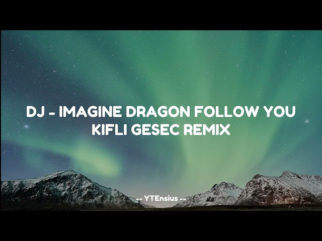 DJ - IMAGINE DRAGON FOLLOW YOU (KIFLI GESEC REMIX) class=