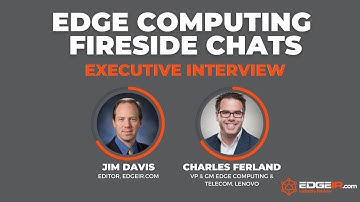 Ep 13: EdgeIR.com Edge Computing Fireside Chat with Lenovo