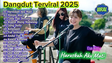 Dangdut Terviral 2025 ||Haruskah Aku Mati, Bisane Mung Nyawang, Esa Risty, Dangdut Terpopuler