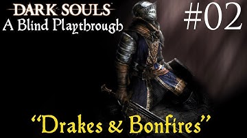 Dark Souls: A Blind Playthrough 02, "Drakes & Bonfires"