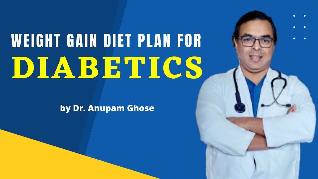 Weight Gain Diet Plan For Diabetics DR ANUPAM GHOSE YouTube