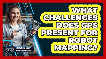 What Challenges Does GPS Present For Robot Mapping?