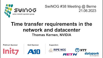 SwiNOG#38 | Time transfer requirements in the network and datacenter  | Thomas Kernen | NVIDIA