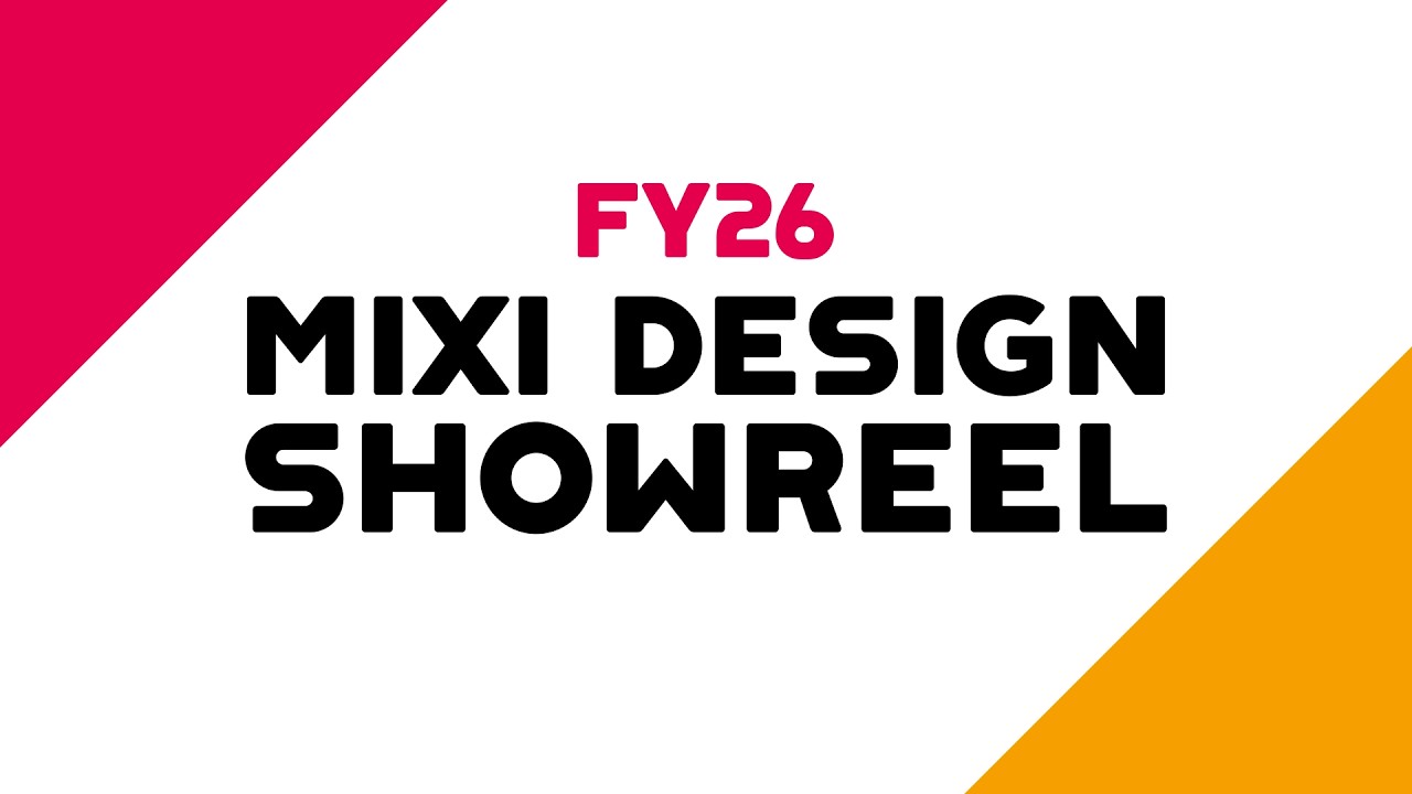 MIXI DESIGN SHOWREEL（FY2026）