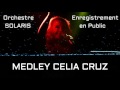 Orchestre SOLARIS  MEDLEY CELIA CRUZ