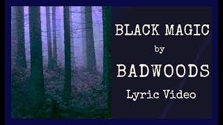 Video thumbnail of "BADWOODS - BLACK MAGIC - Lyric Video"