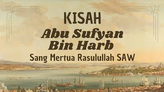 Kisah Abu Sufyan Bin Harb  Sang Mertua Rasulullah Saw  Seri Kisah Sirah Sahabat Nabi