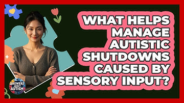 What Helps Manage Autistic Shutdowns Caused By Sensory Input? - Answers About Autism