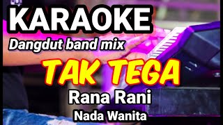 TAK TEGA - Rana Rani Karaoke dut band mix nada wanita Lir8