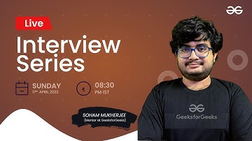 Interview Series - 17/04/22 | Soham Mukherjee | GeeksforGeeks Practice