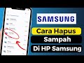 Cara Menghapus File Sampah Di HP Samsung Sampai Ke Akar Akarnya