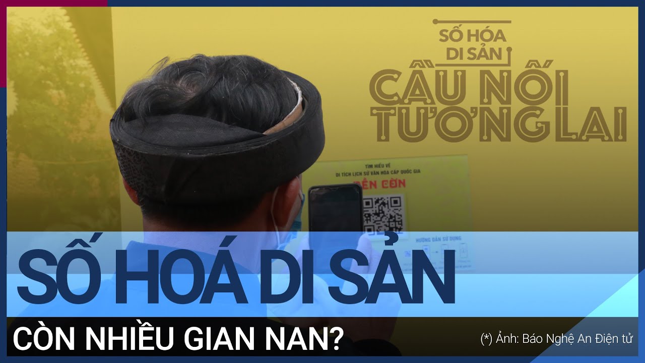 Số hoá hệ thống di sản còn quá nhiều gian nan? | VTC Tin mới