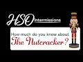 HSO Intermissions Nutcracker Quiz