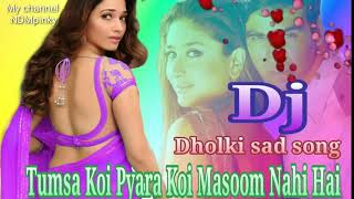 Tumsa Koi Pyara Koi Masoom Nahi Hai Dj Dholki mix song 2018New Dj song