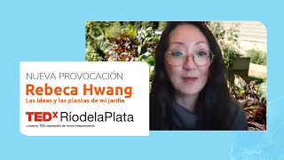 Las ideas y las plantas de mi jardín | Rebeca Hwang | Ideas en Movimiento: La Provocación