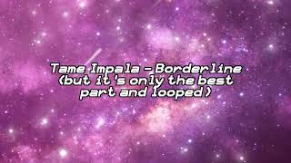 Tame Impala - Borderline (but it's only the best part and ACTUALLY looped) Resimi