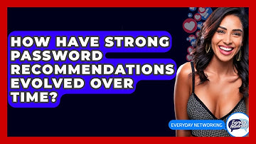How Have Strong Password Recommendations Evolved Over Time? - Everyday-Networking