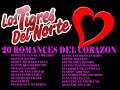 LOS TIGRES DEL NORTE [20 ROMANCES DEL CORAZON]