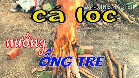 Cá lóc nướng ống tre - Món ngon dân dã | Grilled Snakehead Fish in Bamboo Tube