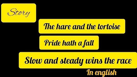 Story The hare and the tortoise  Stoty Pride hath a fall Story Slow and steady wins the race