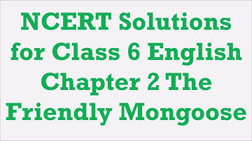NCERT Solutions for Class 6 English Chapter 2 The Friendly Mongoose