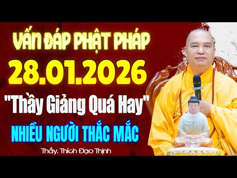 Vấn Đáp Phật Pháp TỐI 28.01.2026 "Thầy Giảng Hay Quá" RẤT NHIỀU NGƯỜI THẮC MẮC | TT. Thích Đạo Thịnh