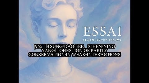 1955 | [Tsung-Dao Lee,  {Chen-Ning Yang] | Question of Parity Conservation in Weak Interactions