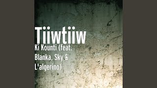 Video thumbnail of "TiiwTiiw - Ki Kounti (feat. Blanka, Sky & L'algerino)"
