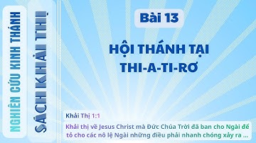 BÀI 13 HỘI THÁNH TẠI THI-A-TI-RƠ