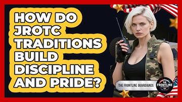 How Do JROTC Traditions Build Discipline And Pride? - The Frontline Guardians