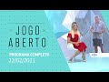 JOGO ABERTO - 22/02/2021 - PROGRAMA COMPLETO