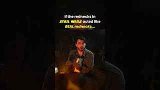 if the Rednecks in STAR WARS acted like REAL Rednecks...