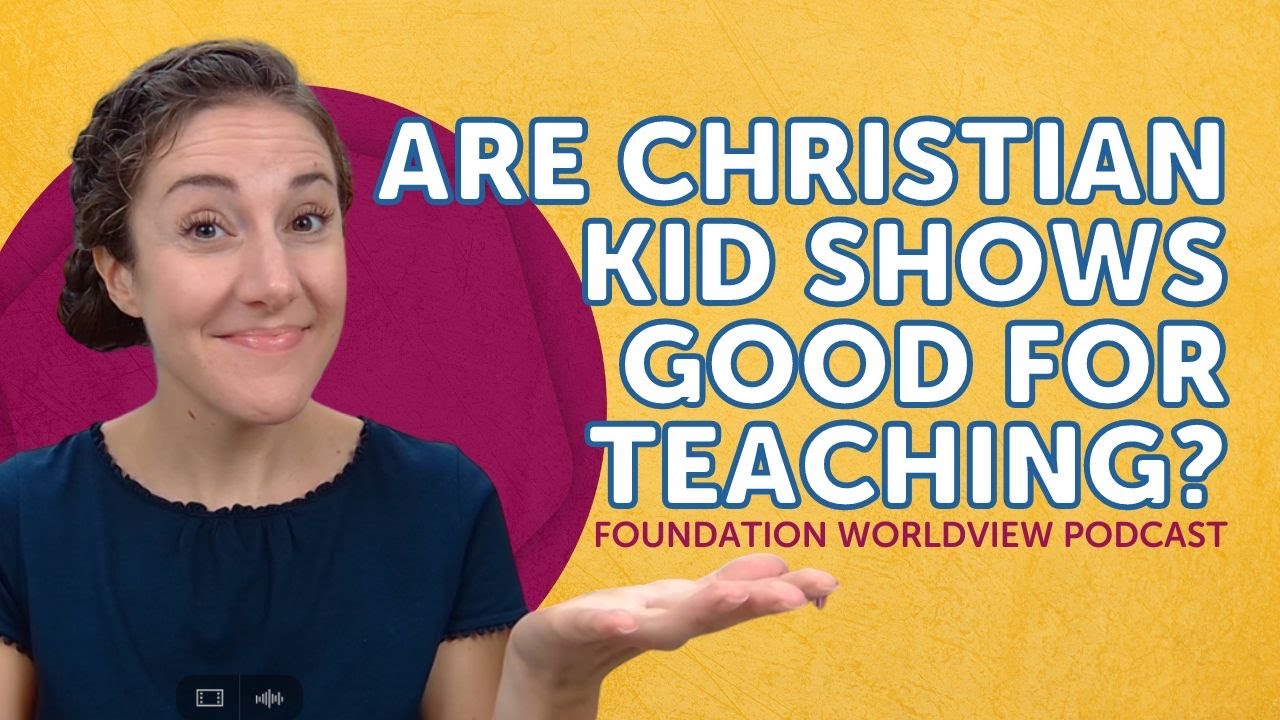 Are Christian Kid Shows Good for Teaching? Foundation Worldview Podcast Ep 20 YouTube