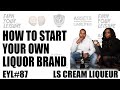 HOW TO START YOUR OWN LIQUOR BRAND