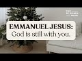 Jesus as Emmanuel: God is WITH YOU Right Here in the Middle