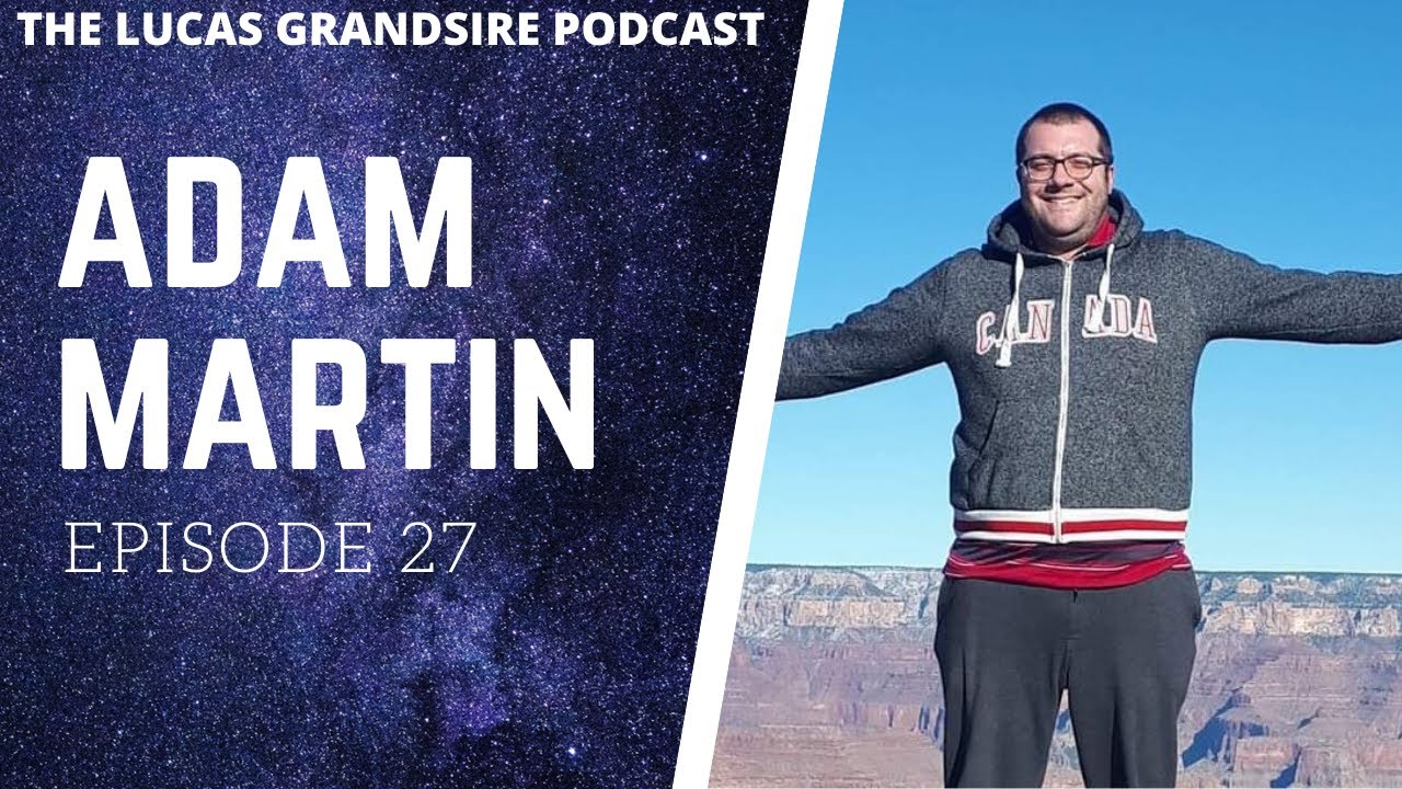 The Lucas Grandsire Podcast Episode 27 - Adam Martin