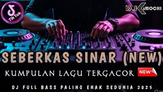 MAKIN LAMA MAKIN TINGGI !! DUGEM SEBERKAS SINAR (NEW) • KUMPULAN LAGU TERGACOR •|| DJ FULL BASS ||