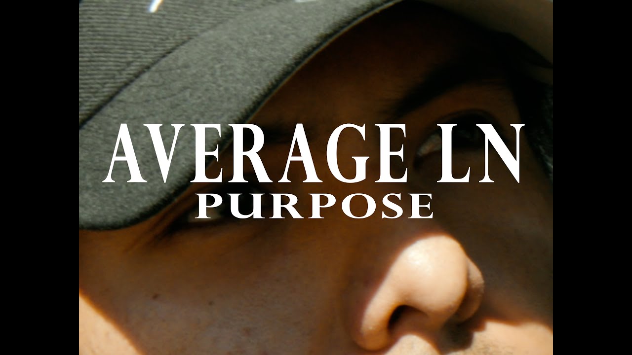 Watch AVERAGE LN - PURPOSE (Official Music Video) on YouTube Watch AVERAGE LN - PURPOSE (Official Music Video) on YouTube