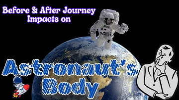 Before & After Journey Impacts On Astronaut