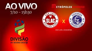 SÃO LUÍS x GOIANÉSIA - GOIANÃO SÉRIE B 2026 - AO VIVO E COM IMAGENS - 07.10.26
