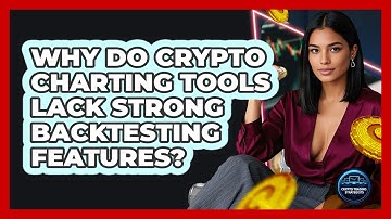 Why Do Crypto Charting Tools Lack Strong Backtesting Features? - Crypto Trading Strategists