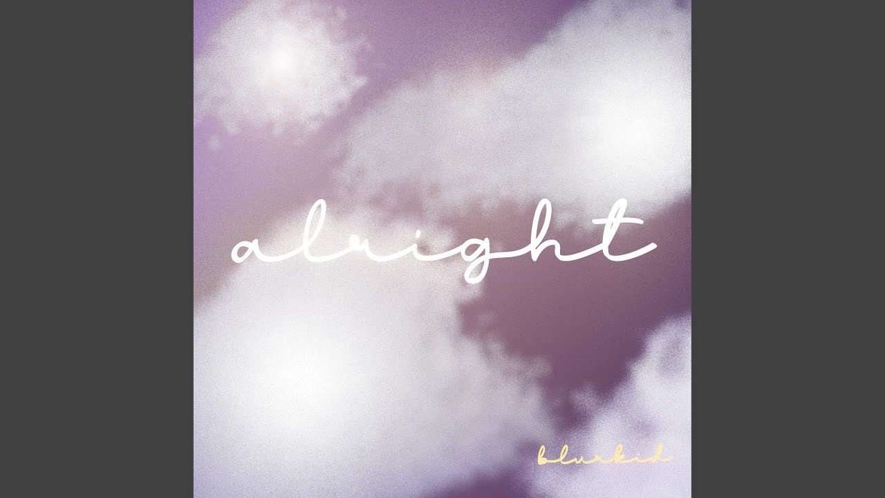 Watch alright on YouTube Watch alright on YouTube
