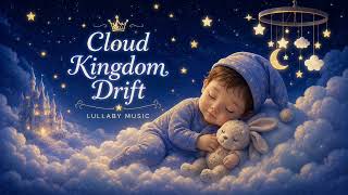 βοΈ Cloud Kingdom Drift | Gentle Baby Lullaby for Peaceful Sleep π€β¨ | Dreamy Bedtime Music