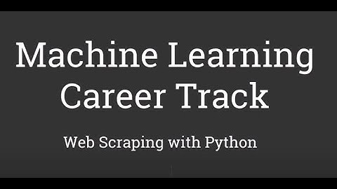 Web Scraping with Python - Part 2 |  Advanced Web Scraping | Machine Learning Career Track