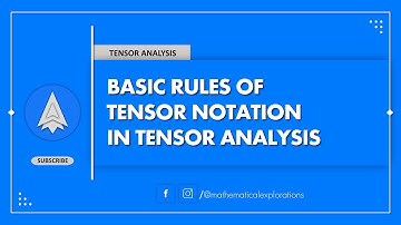 Basic Rules of Tensor Notation || Mathematical Explorations